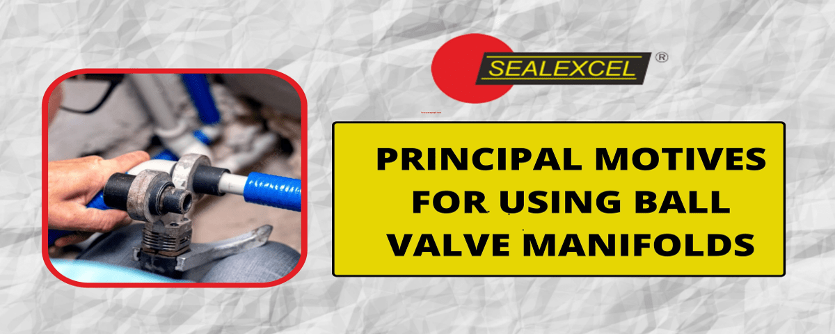 Principal Motives for using ball Valve Manifolds