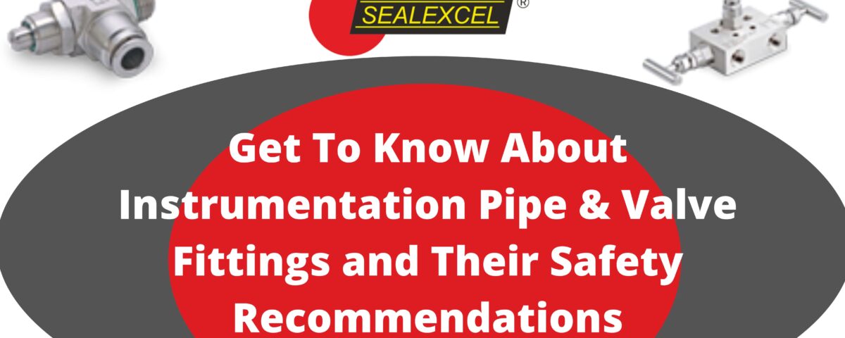 Instrumentation Pipe and Valve Fittings and Their Safety Recommendations