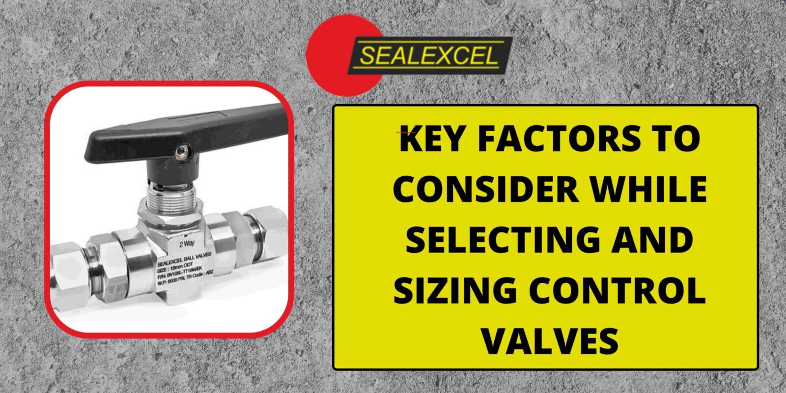 Key Factors to Consider While Selecting and Sizing Control Valves-min