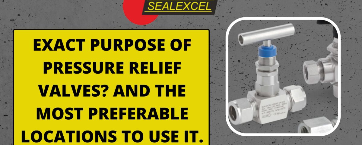 EXACT PURPOSE OF PRESSURE RELIEF VALVES_ AND THE MOST PREFERABLE LOCATIONS TO USE IT