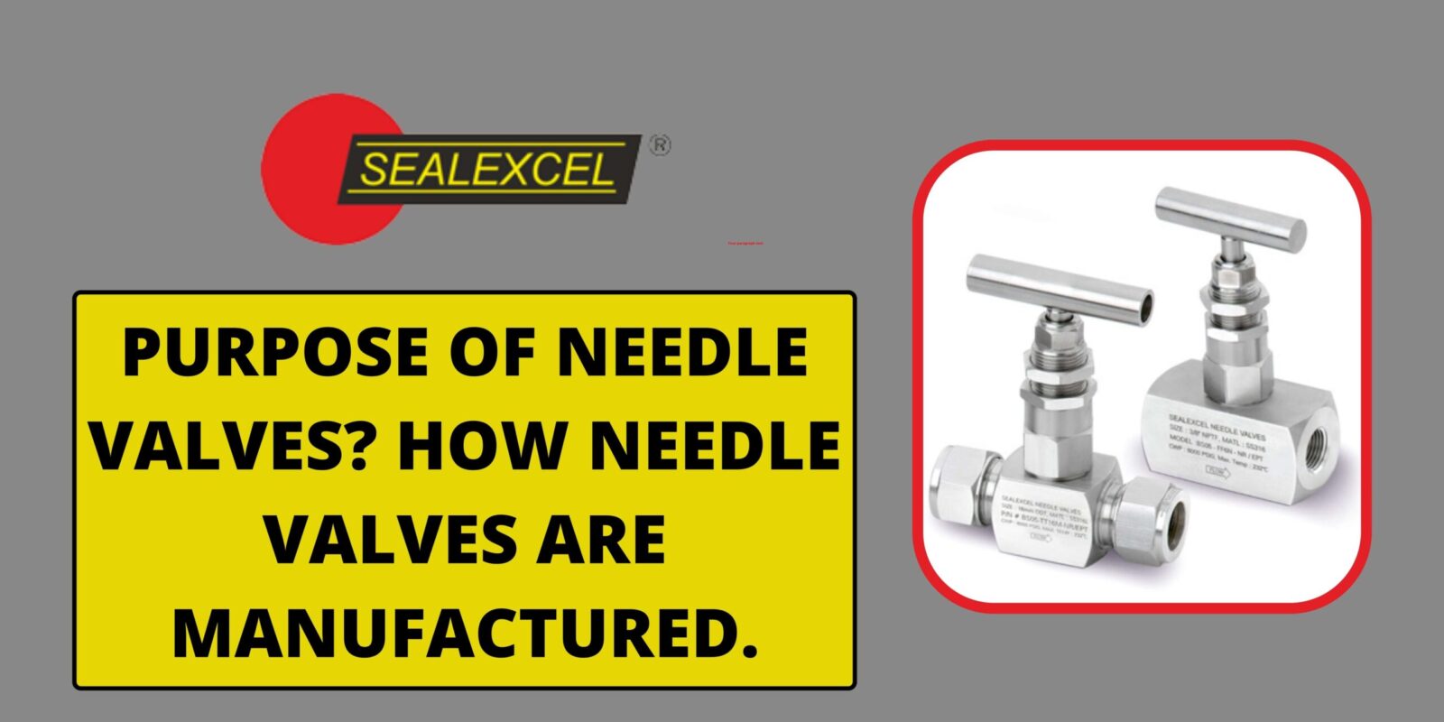 PURPOSE OF NEEDLE VALVES_ HOW NEEDLE VALVES ARE MANUFACTURED