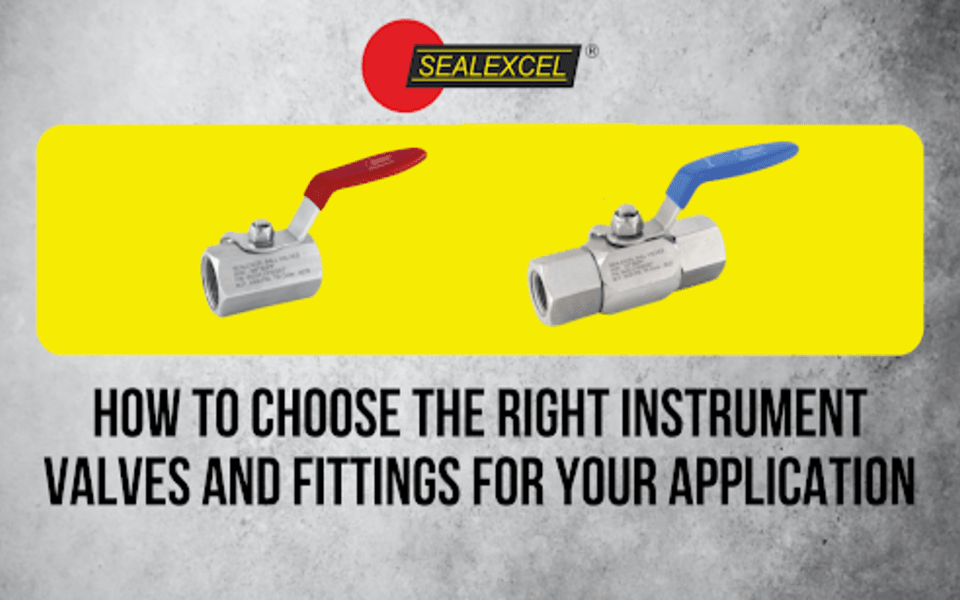 How to Choose the Right Instrument Valves and Fittings for Your Application