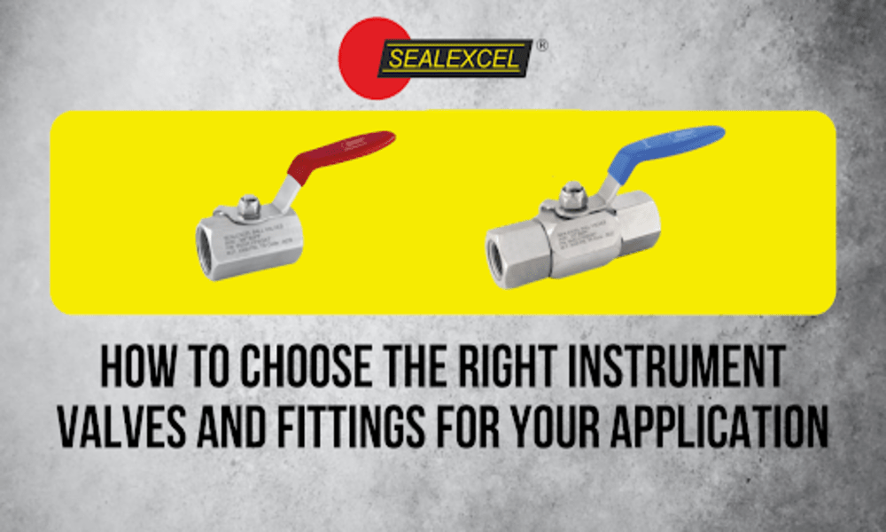 How to Choose the Right Instrument Valves and Fittings for Your Application