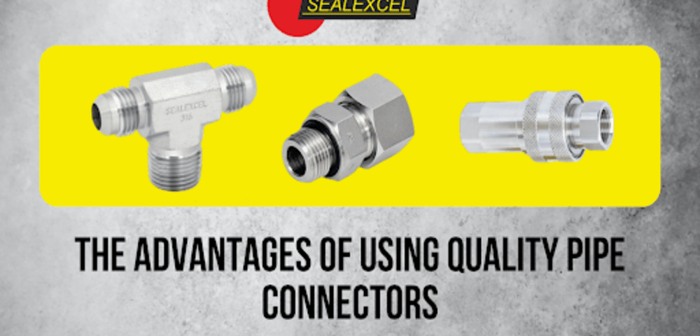 The Advantages of Using Quality Pipe Connectors